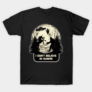 I Dont Believe in Humans Bigfoot Alien UFO Unicorn Ghost T-Shirt